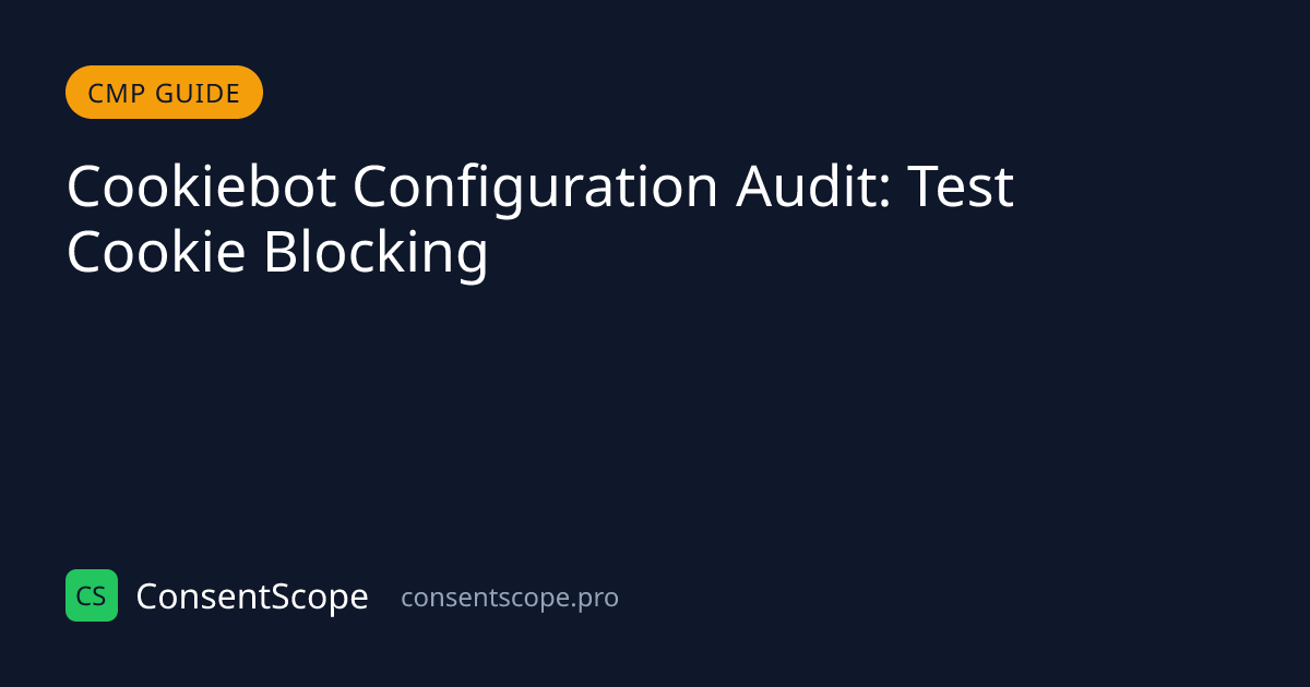 Cookiebot Guide: Setup, Debugging & GDPR Compliance Check
